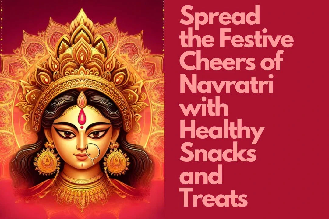 Spread the Festive Cheers of Navratri with Healthy Snacks and Treats